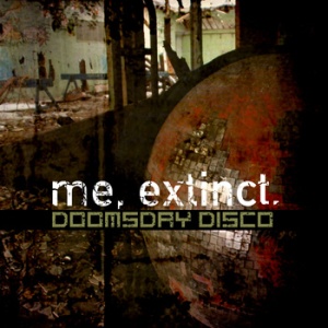 Me, Extinct. Doomsday Disco. 
