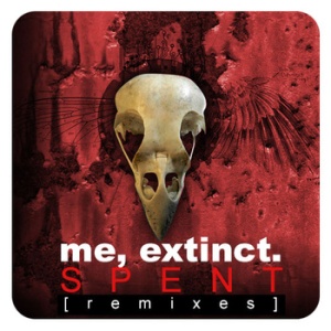 Me, Extinct. Spent (Remixes)
